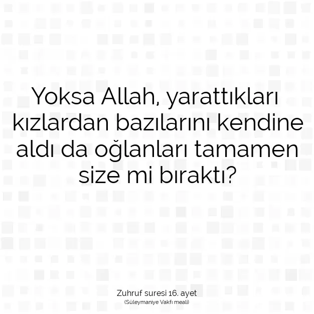 Ayetbul | Kuran Mealleri | Quran | Zuhruf suresi 16. ayet