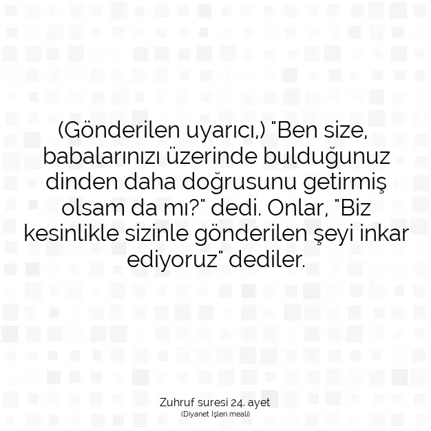 Ayetbul | Kuran Mealleri | Quran | Zuhruf suresi 24. ayet