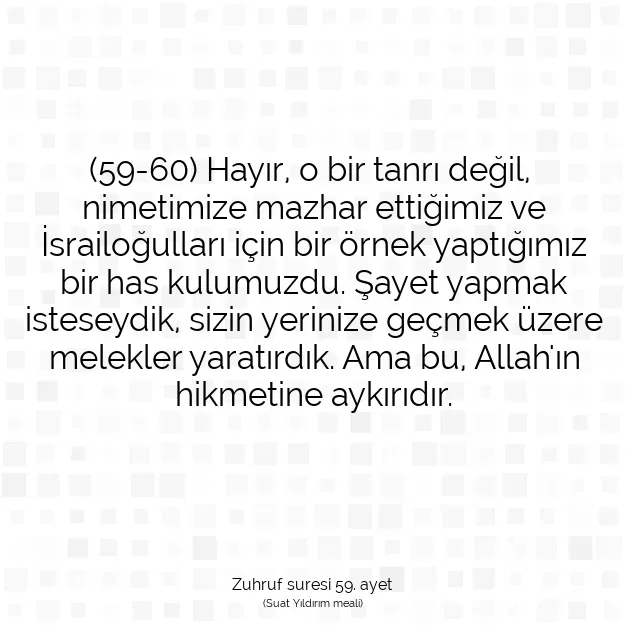 Ayetbul | Kuran Mealleri | Quran | Zuhruf suresi 59. ayet