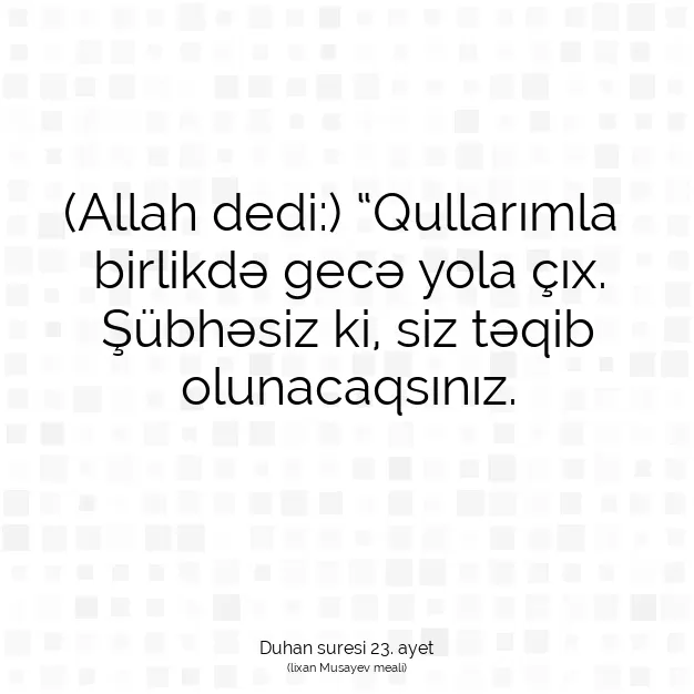 Ayetbul | Kuran Mealleri | Quran | Duhan suresi 23. ayet