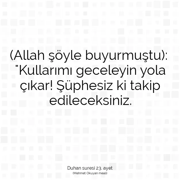 Ayetbul | Kuran Mealleri | Quran | Duhan suresi 23. ayet