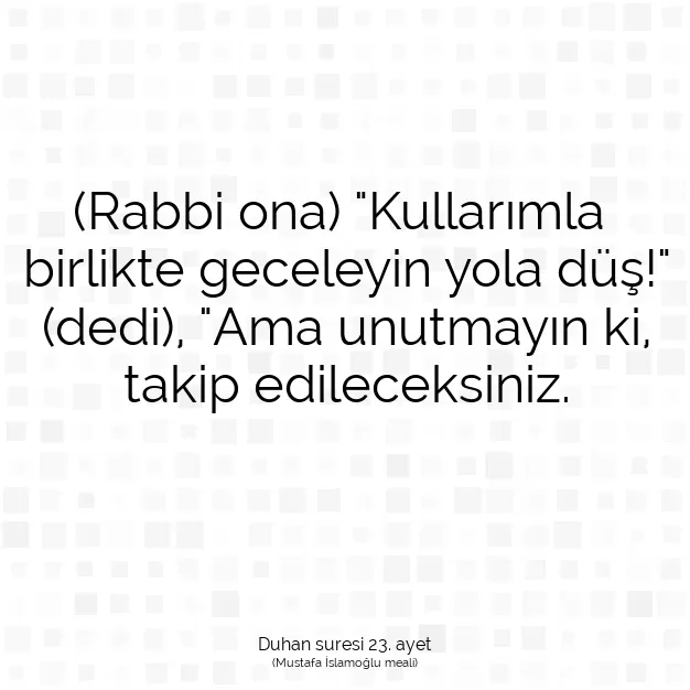 Ayetbul | Kuran Mealleri | Quran | Duhan suresi 23. ayet