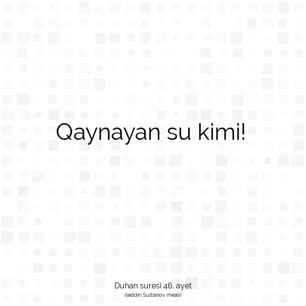 Ayetbul | Kuran Mealleri | Quran | Duhan suresi 46. ayet