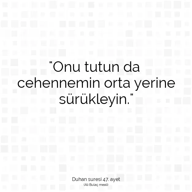 Ayetbul | Kuran Mealleri | Quran | Duhan suresi 47. ayet