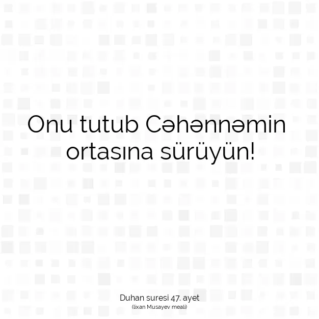 Ayetbul | Kuran Mealleri | Quran | Duhan suresi 47. ayet