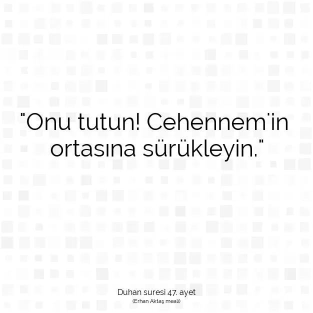 Ayetbul | Kuran Mealleri | Quran | Duhan suresi 47. ayet