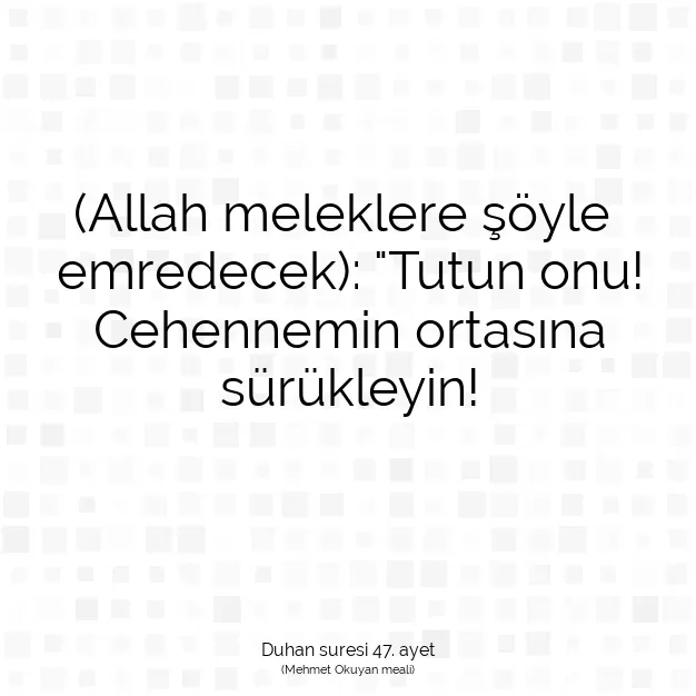 Ayetbul | Kuran Mealleri | Quran | Duhan suresi 47. ayet