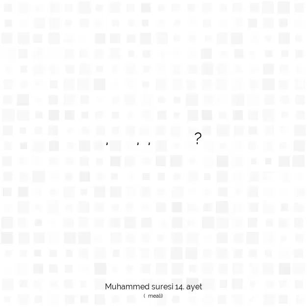 Ayetbul | Kuran Mealleri | Quran | Muhammed suresi 14. ayet