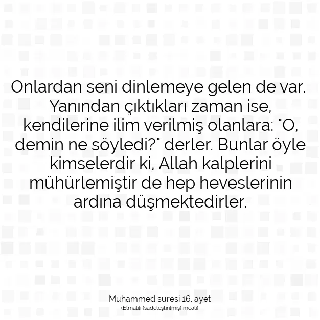 Ayetbul | Kuran Mealleri | Quran | Muhammed suresi 16. ayet