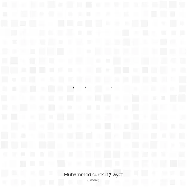 Ayetbul | Kuran Mealleri | Quran | Muhammed suresi 17. ayet