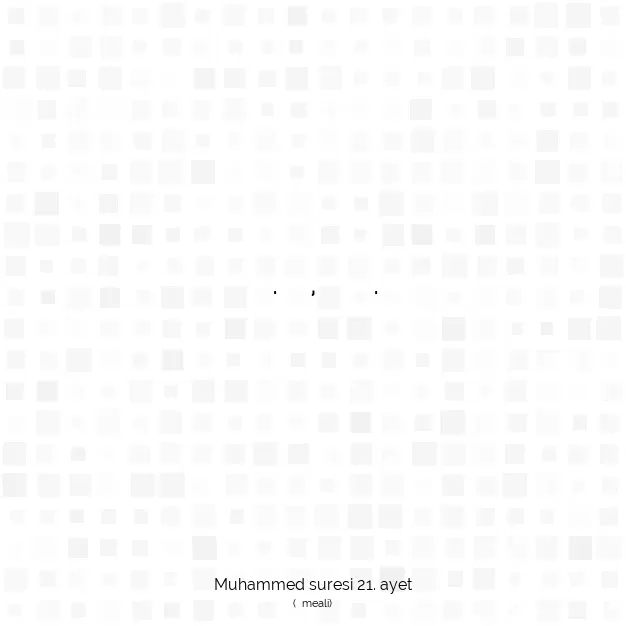 Ayetbul | Kuran Mealleri | Quran | Muhammed suresi 21. ayet