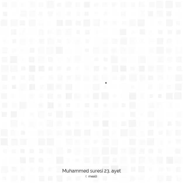 Ayetbul | Kuran Mealleri | Quran | Muhammed suresi 23. ayet