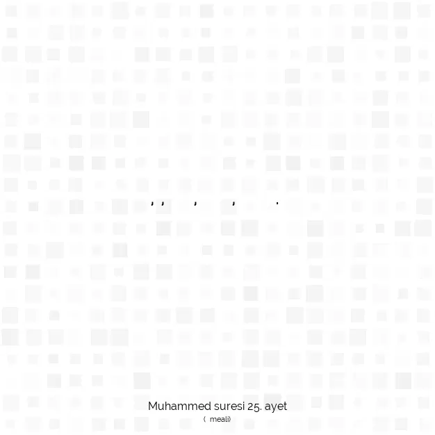 Ayetbul | Kuran Mealleri | Quran | Muhammed suresi 25. ayet