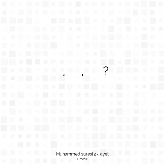 Ayetbul | Kuran Mealleri | Quran | Muhammed suresi 27. ayet