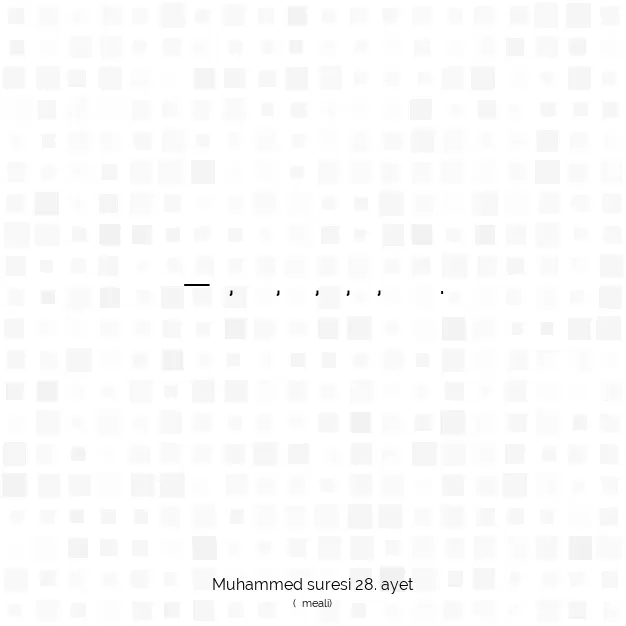 Ayetbul | Kuran Mealleri | Quran | Muhammed suresi 28. ayet