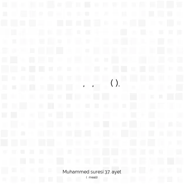 Ayetbul | Kuran Mealleri | Quran | Muhammed suresi 37. ayet