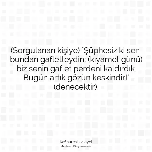 Ayetbul | Kuran Mealleri | Quran | Kaf suresi 22. ayet