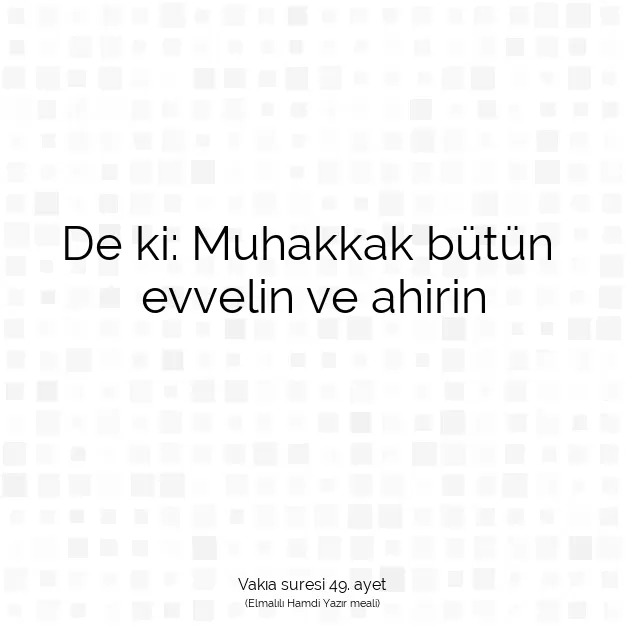 Ayetbul | Kuran Mealleri | Quran | Vakıa suresi 49. ayet