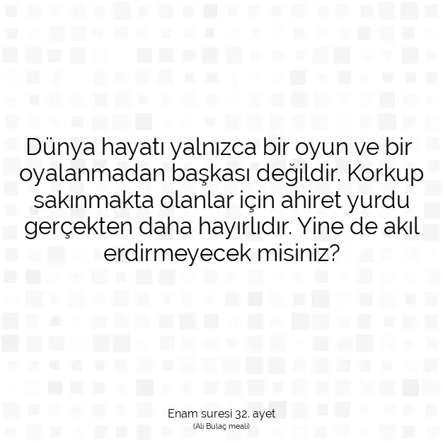 Ayetbul | Kuran Mealleri | Quran | Enam suresi 32. ayet