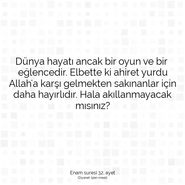 Ayetbul | Kuran Mealleri | Quran | Enam suresi 32. ayet