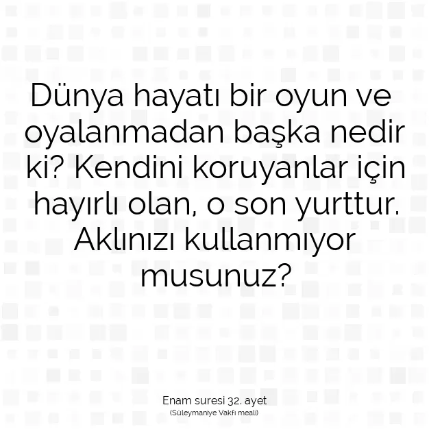 Ayetbul | Kuran Mealleri | Quran | Enam suresi 32. ayet