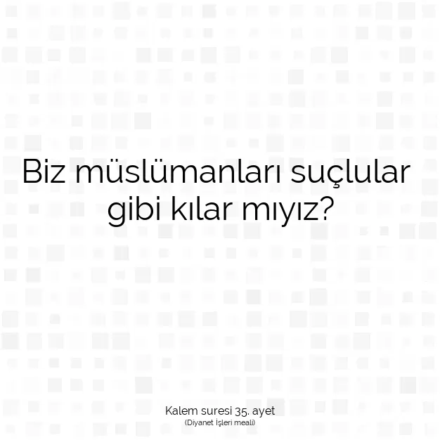 Ayetbul | Kuran Mealleri | Quran | Kalem suresi 35. ayet