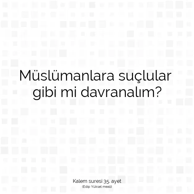 Ayetbul | Kuran Mealleri | Quran | Kalem suresi 35. ayet