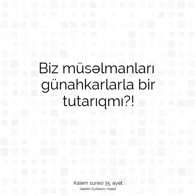 Ayetbul | Kuran Mealleri | Quran | Kalem suresi 35. ayet