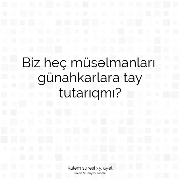 Ayetbul | Kuran Mealleri | Quran | Kalem suresi 35. ayet