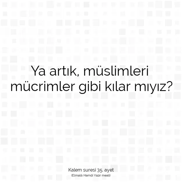 Ayetbul | Kuran Mealleri | Quran | Kalem suresi 35. ayet