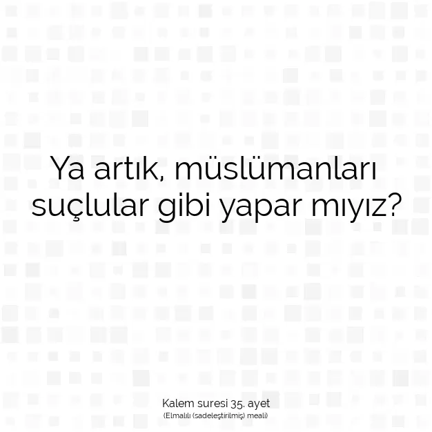 Ayetbul | Kuran Mealleri | Quran | Kalem suresi 35. ayet