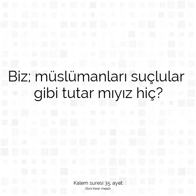 Ayetbul | Kuran Mealleri | Quran | Kalem suresi 35. ayet