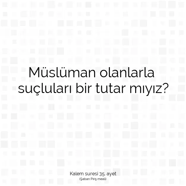 Ayetbul | Kuran Mealleri | Quran | Kalem suresi 35. ayet