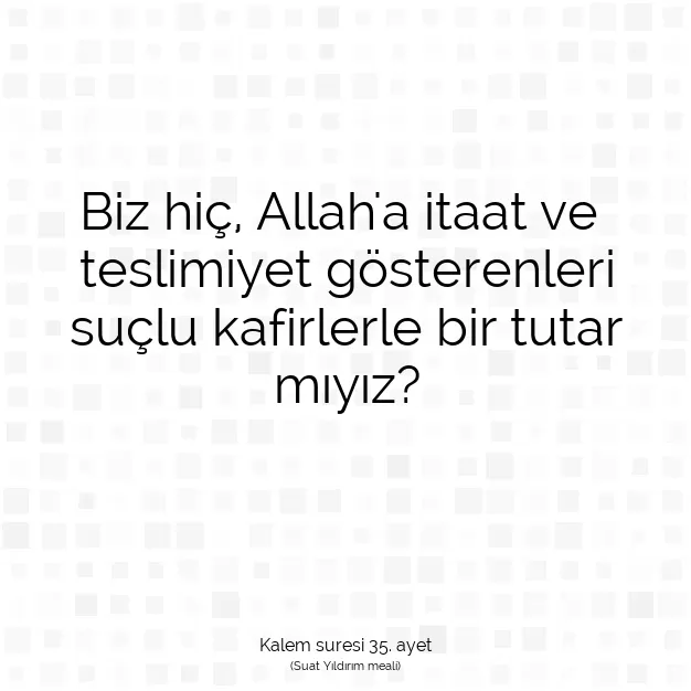 Ayetbul | Kuran Mealleri | Quran | Kalem suresi 35. ayet