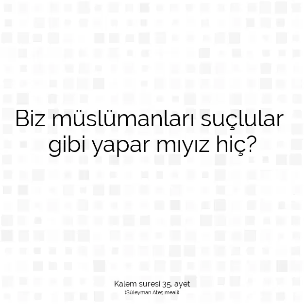 Ayetbul | Kuran Mealleri | Quran | Kalem suresi 35. ayet