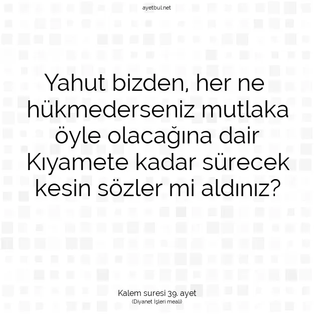 Ayetbul | Kuran Mealleri | Quran | Kalem suresi 39. ayet