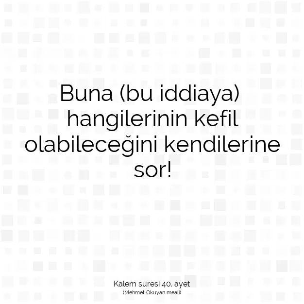 Ayetbul | Kuran Mealleri | Quran | Kalem suresi 40. ayet