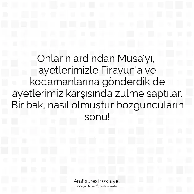 Ayetbul | Kuran Mealleri | Quran | Araf suresi 103. ayet