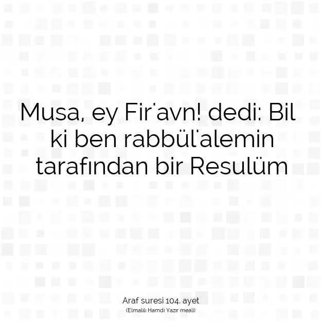 Ayetbul | Kuran Mealleri | Quran | Araf suresi 104. ayet