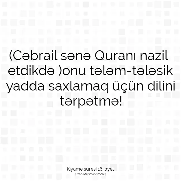 Ayetbul | Kuran Mealleri | Quran | Kıyame suresi 16. ayet