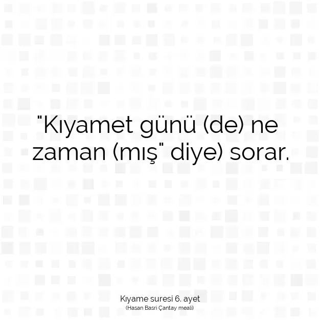 Ayetbul | Kuran Mealleri | Quran | Kıyame suresi 6. ayet