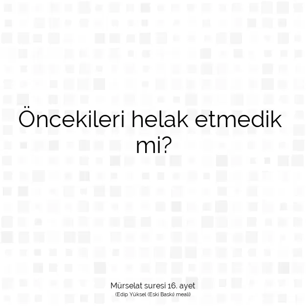 Ayetbul | Kuran Mealleri | Quran | Mürselat suresi 16. ayet