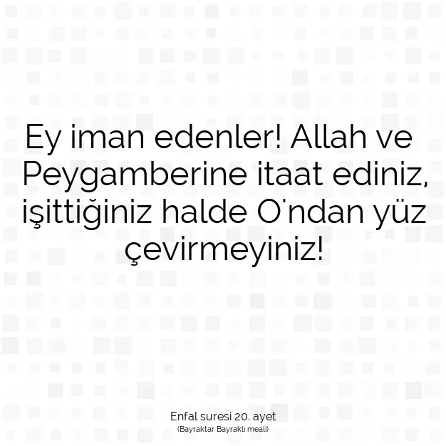 Ayetbul | Kuran Mealleri | Quran | Enfal suresi 20. ayet