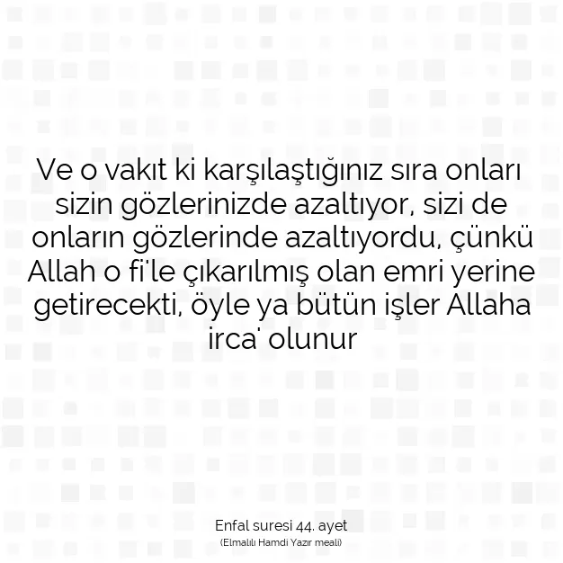 Ayetbul | Kuran Mealleri | Quran | Enfal suresi 44. ayet