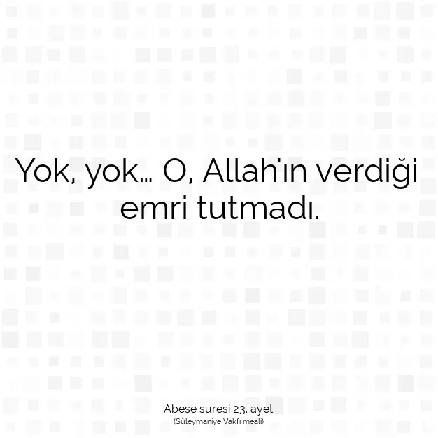 Ayetbul | Kuran Mealleri | Quran | Abese suresi 23. ayet