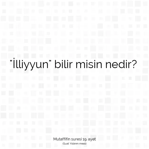 Ayetbul | Kuran Mealleri | Quran | Mutaffifin suresi 19. ayet