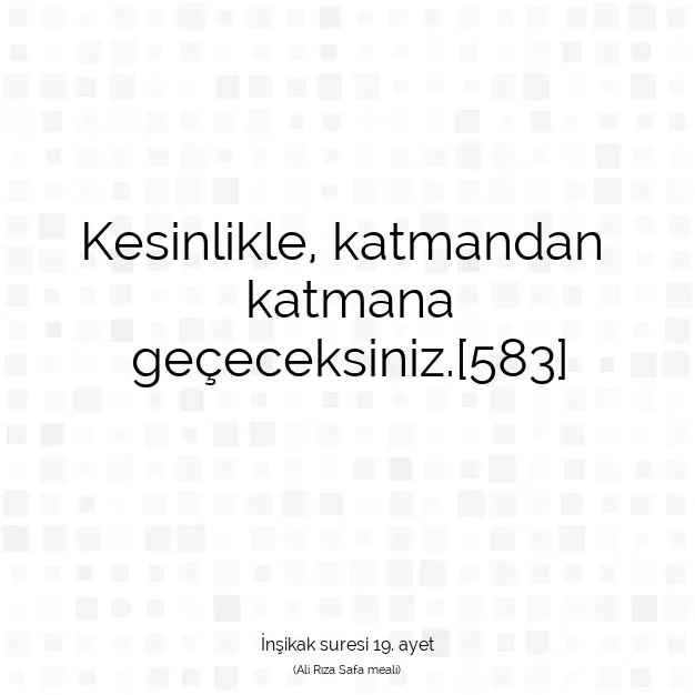 Ayetbul | Kuran Mealleri | Quran | İnşikak suresi 19. ayet