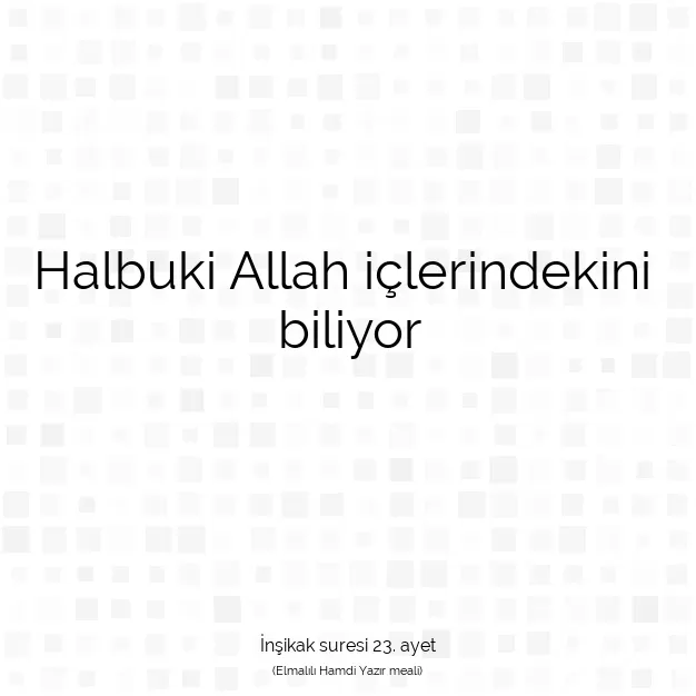 Ayetbul | Kuran Mealleri | Quran | İnşikak suresi 23. ayet