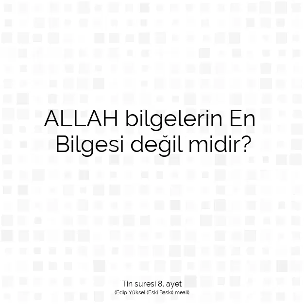 Ayetbul | Kuran Mealleri | Quran | Tin suresi 8. ayet