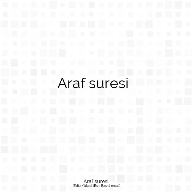 Ayetbul | Kuran Mealleri | Quran | Edip Yüksel (Eski Baskı) meali | Araf suresi 